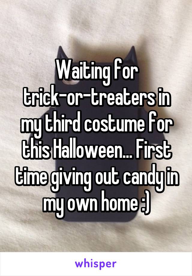 Waiting for trick-or-treaters in my third costume for this Halloween... First time giving out candy in my own home :)