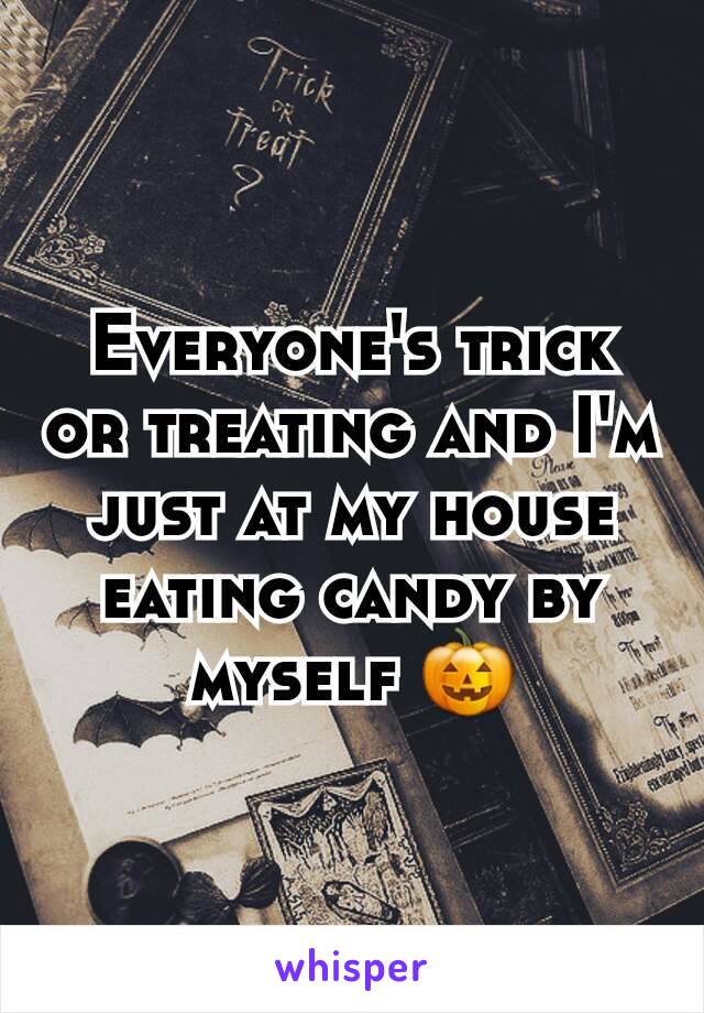 Everyone's trick or treating and I'm just at my house eating candy by myself 🎃