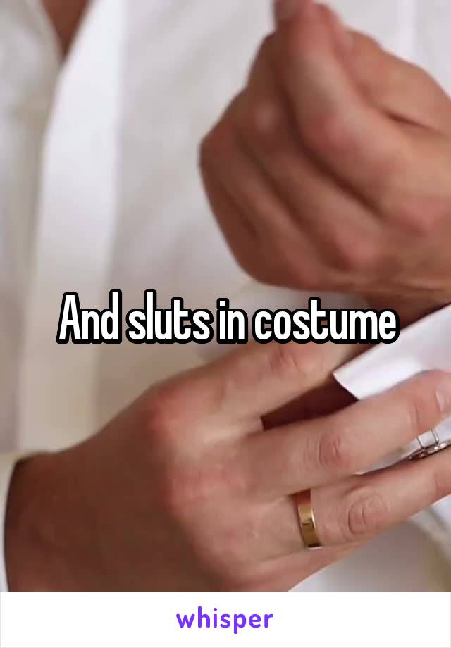 And sluts in costume