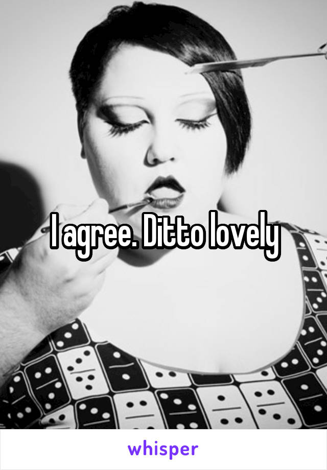 I agree. Ditto lovely