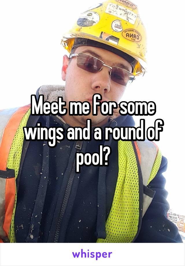 Meet me for some wings and a round of pool?