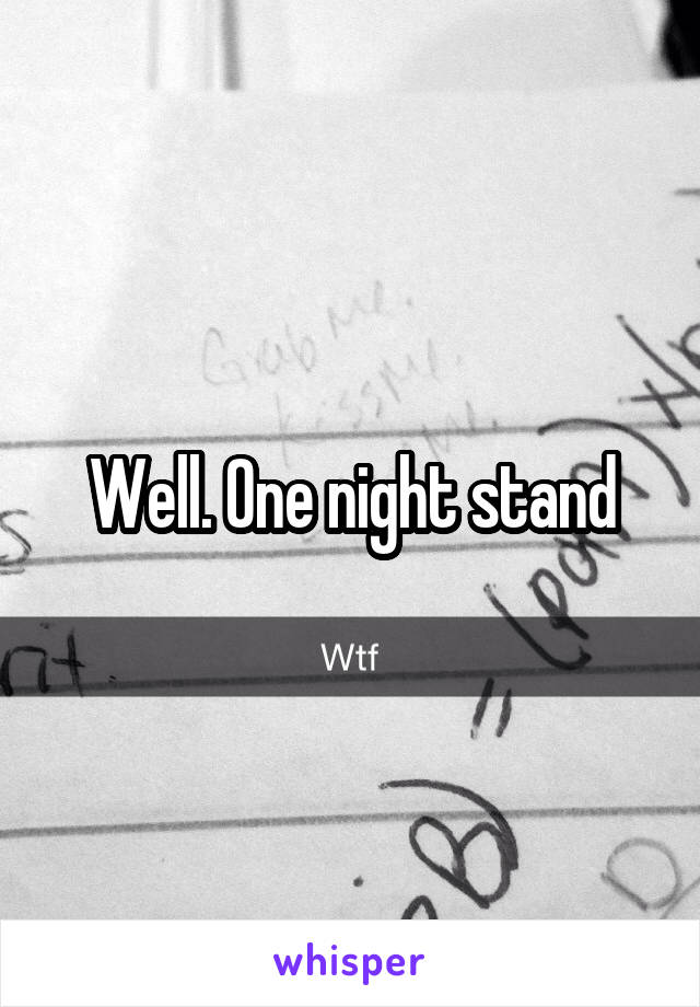 Well. One night stand