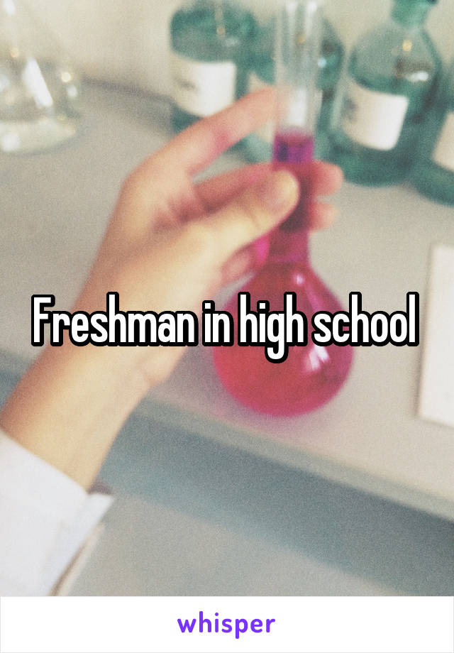 Freshman in high school 