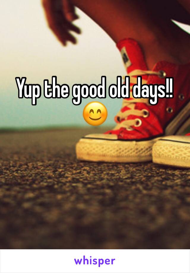 Yup the good old days!!
😊
