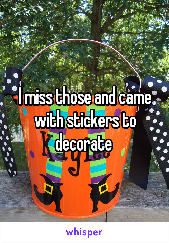 I miss those and came with stickers to decorate 