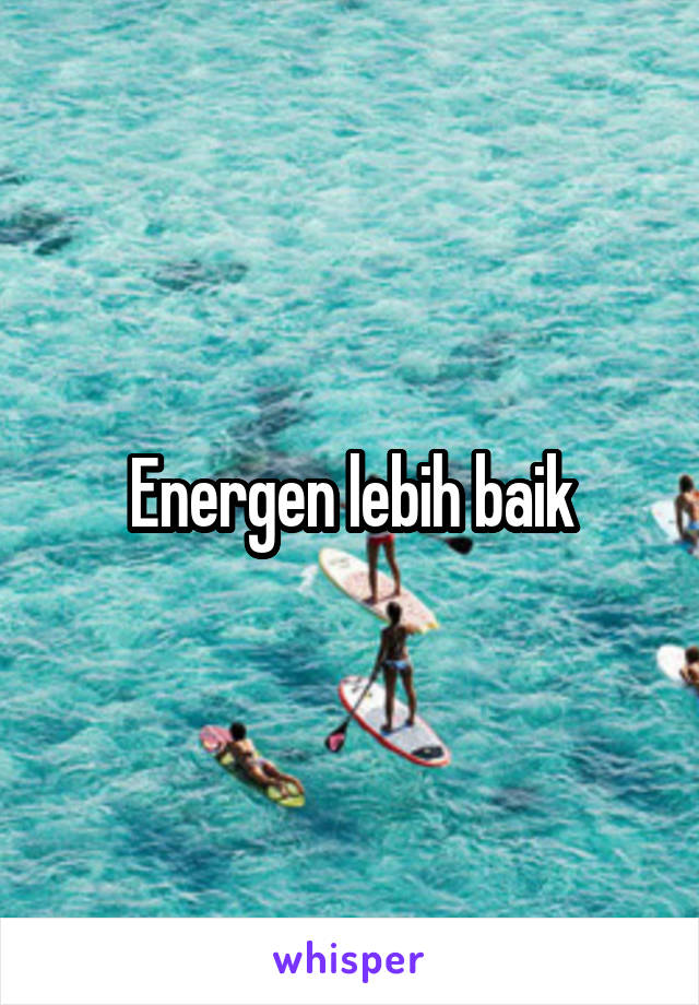 Energen lebih baik