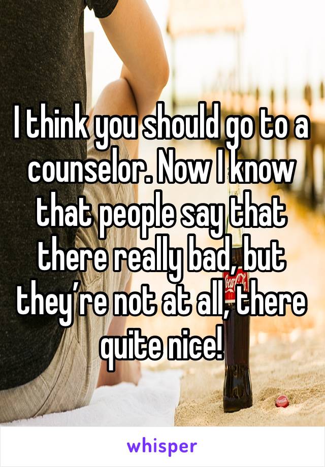 I think you should go to a counselor. Now I know that people say that there really bad, but they’re not at all, there quite nice! 