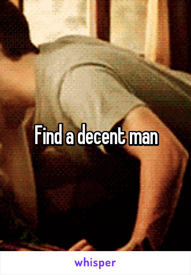 Find a decent man