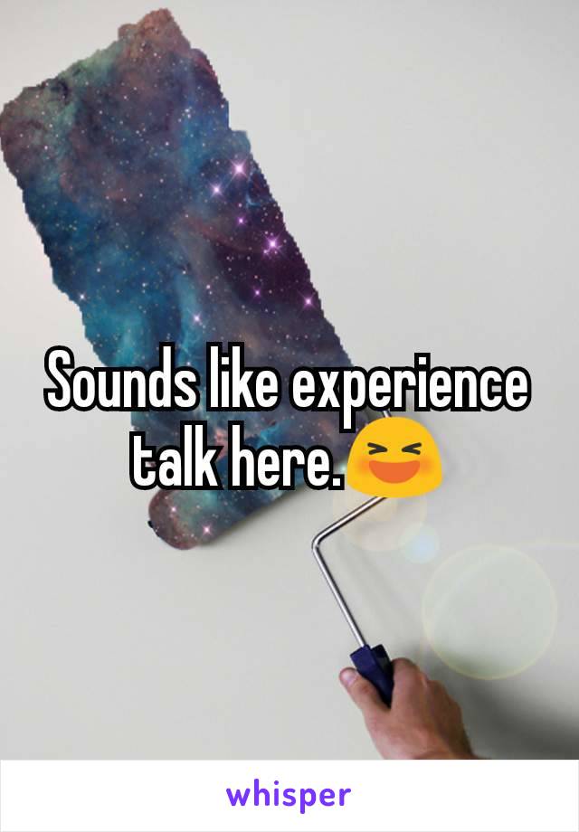 Sounds like experience talk here.😆