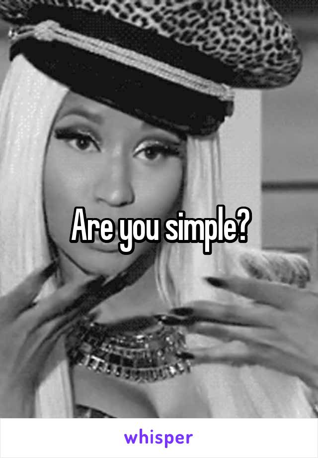 Are you simple?