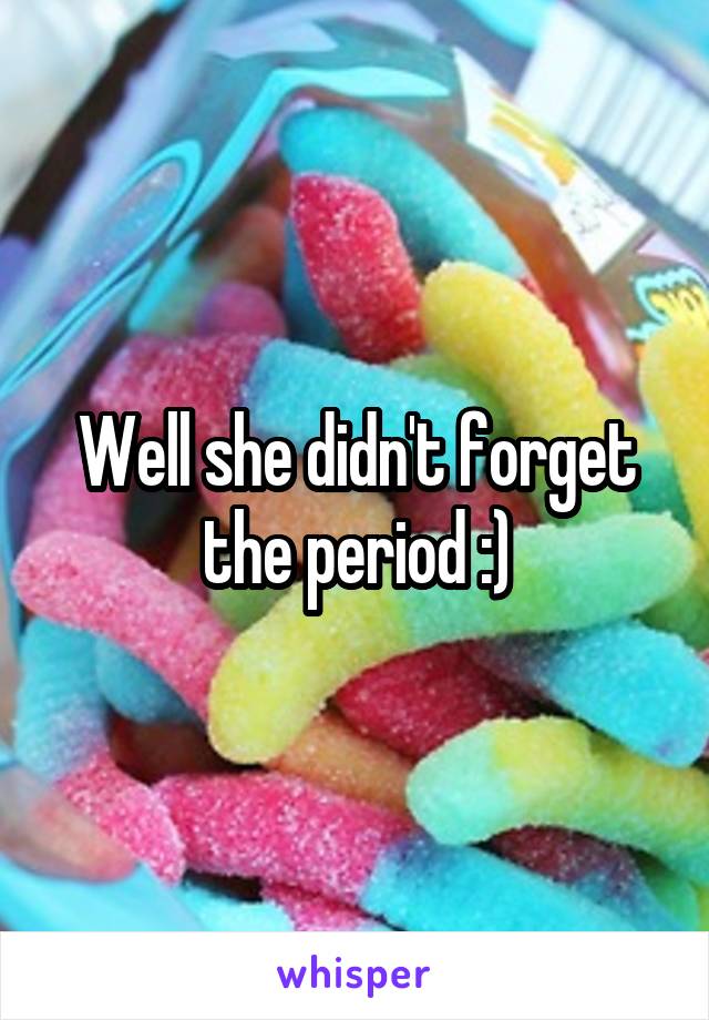 Well she didn't forget the period :)