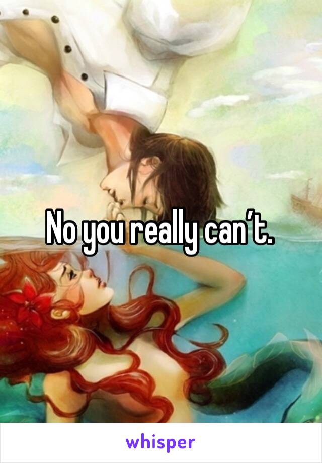 No you really can’t. 