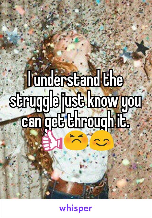 I understand the struggle just know you can get through it. 👍😣😊