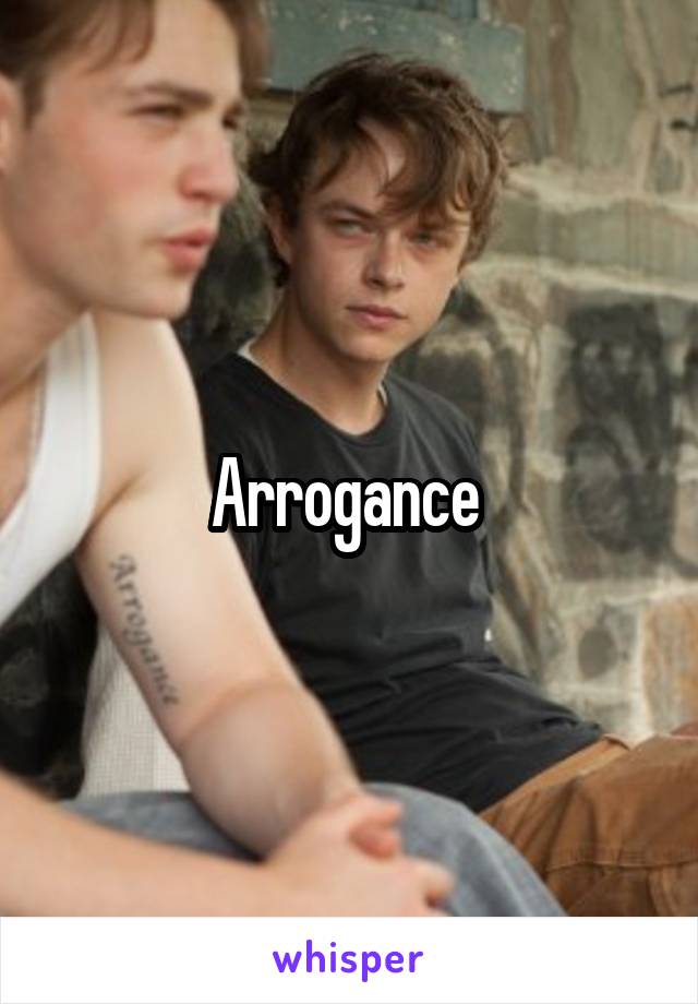 Arrogance 