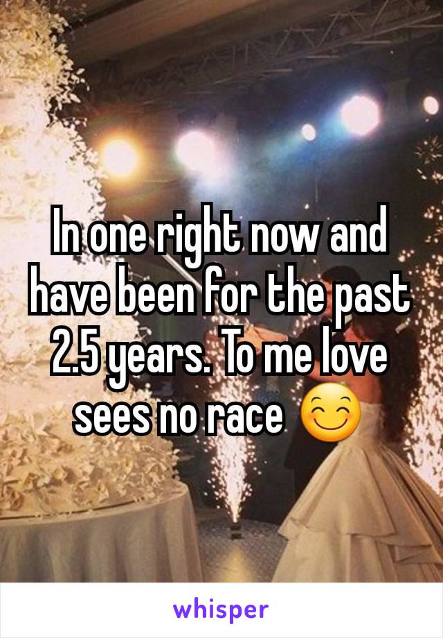 In one right now and have been for the past 2.5 years. To me love sees no race 😊