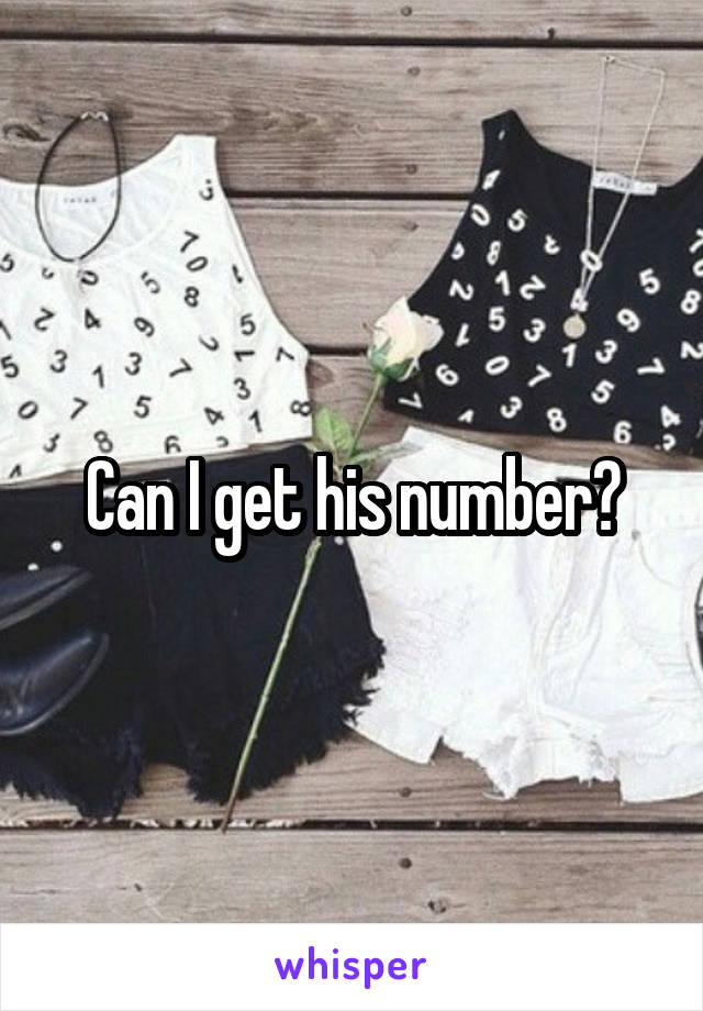 Can I get his number?