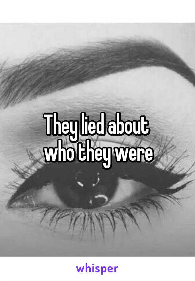 They lied about 
who they were