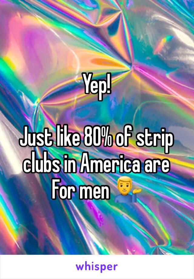 Yep! 

Just like 80% of strip clubs in America are
For men 💁‍♂️