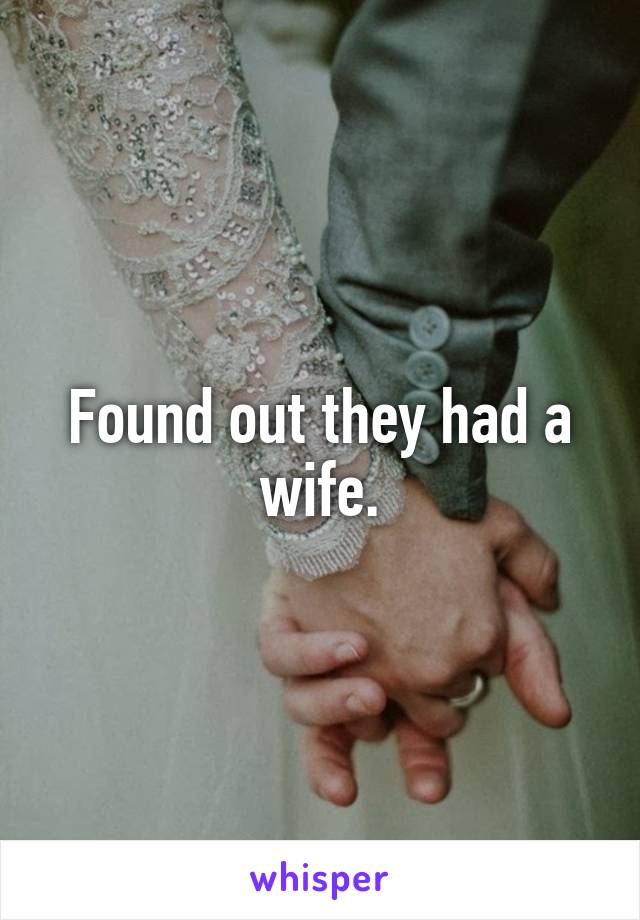 Found out they had a wife.