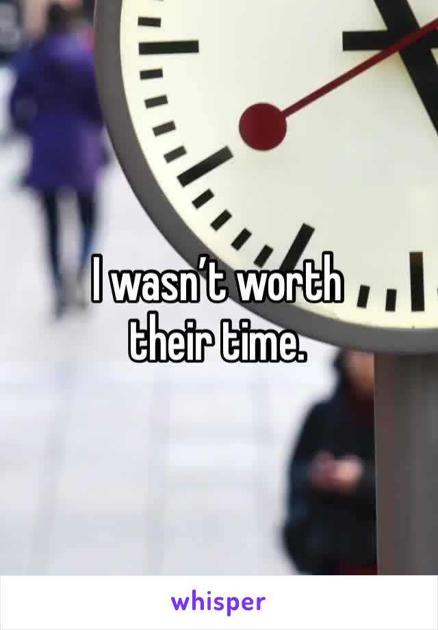 I wasn’t worth their time. 