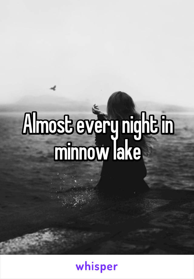 Almost every night in minnow lake