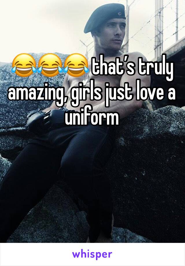 😂😂😂 that’s truly amazing, girls just love a uniform 