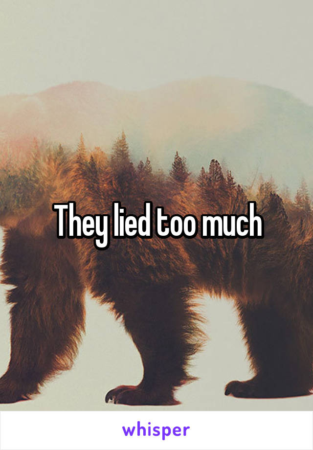 They lied too much