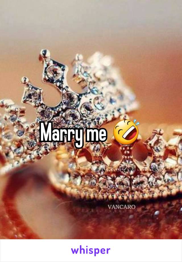 Marry me 🤣