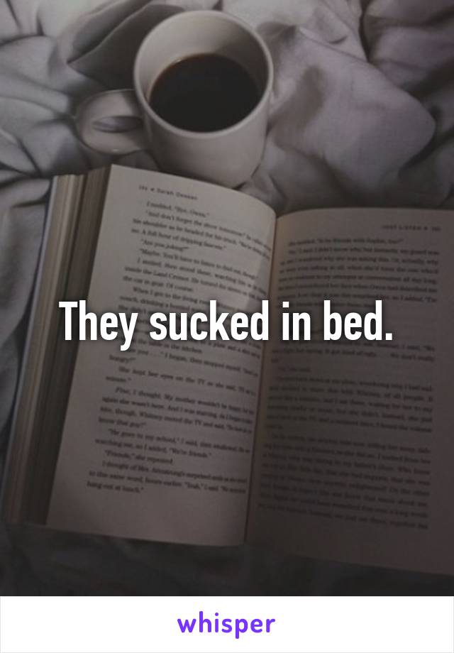 They sucked in bed.