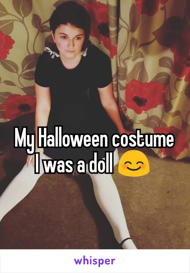 
My Halloween costume
I was a doll 😊 