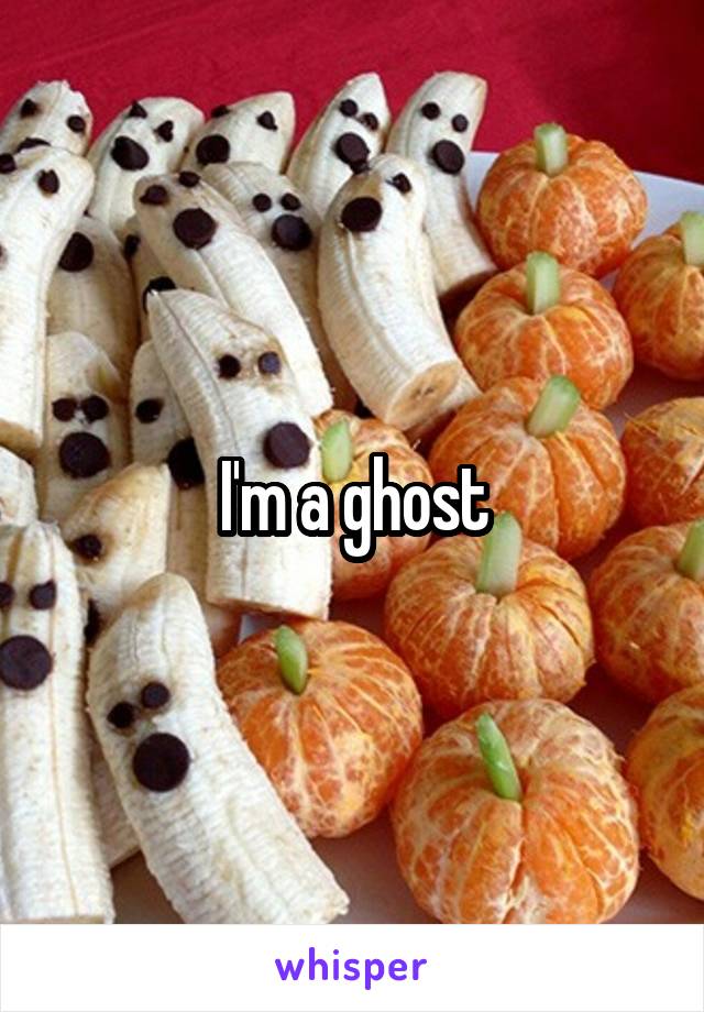 I'm a ghost