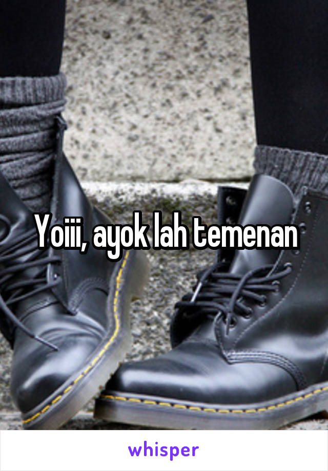 Yoiii, ayok lah temenan