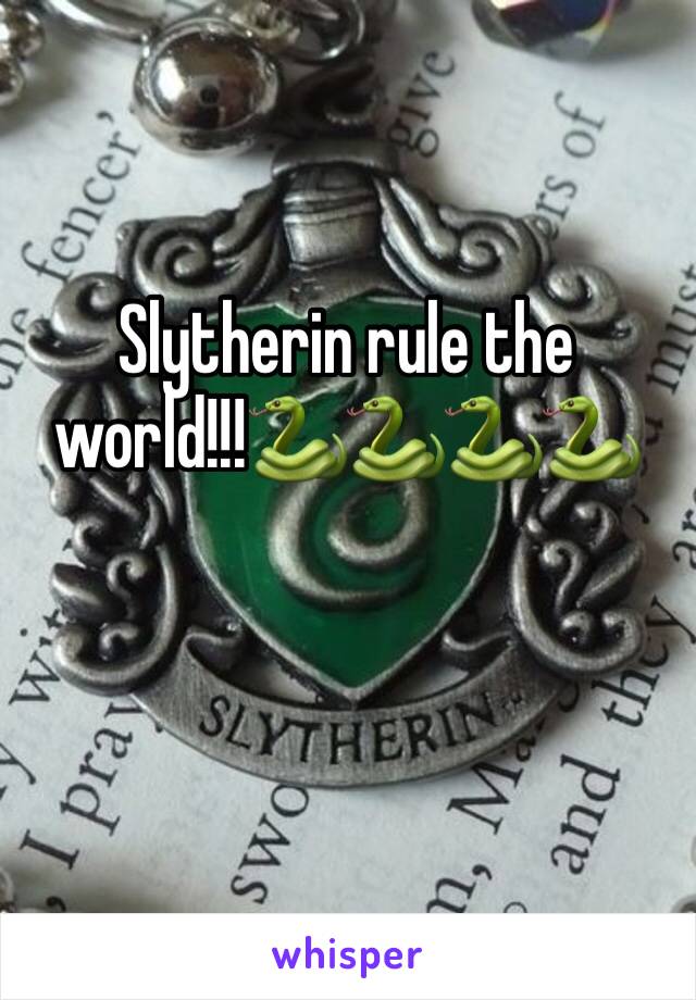 Slytherin rule the world!!!🐍🐍🐍🐍