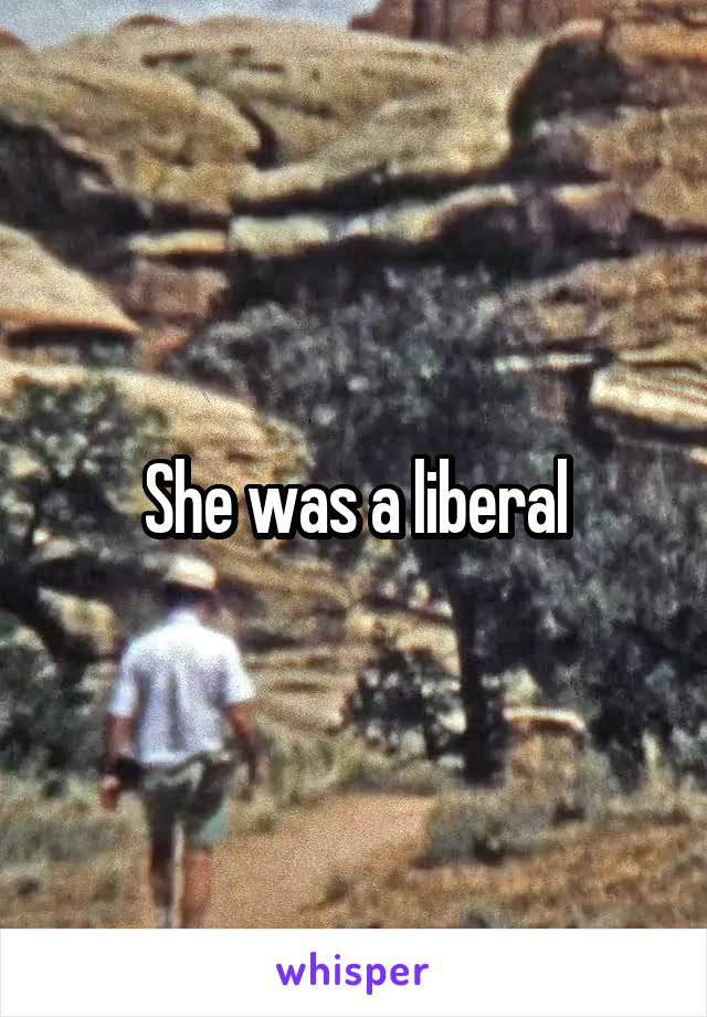 She was a liberal