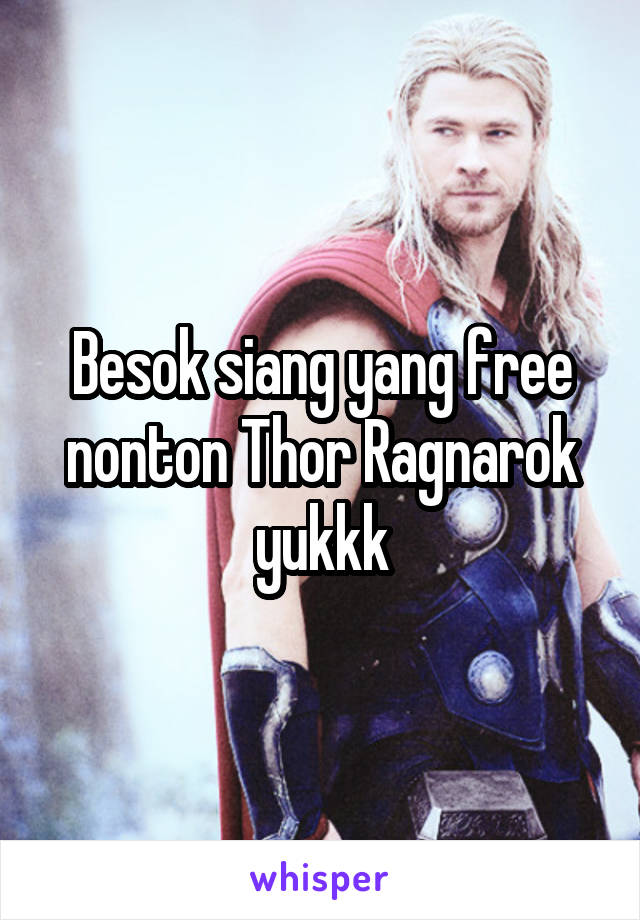 Besok siang yang free nonton Thor Ragnarok yukkk