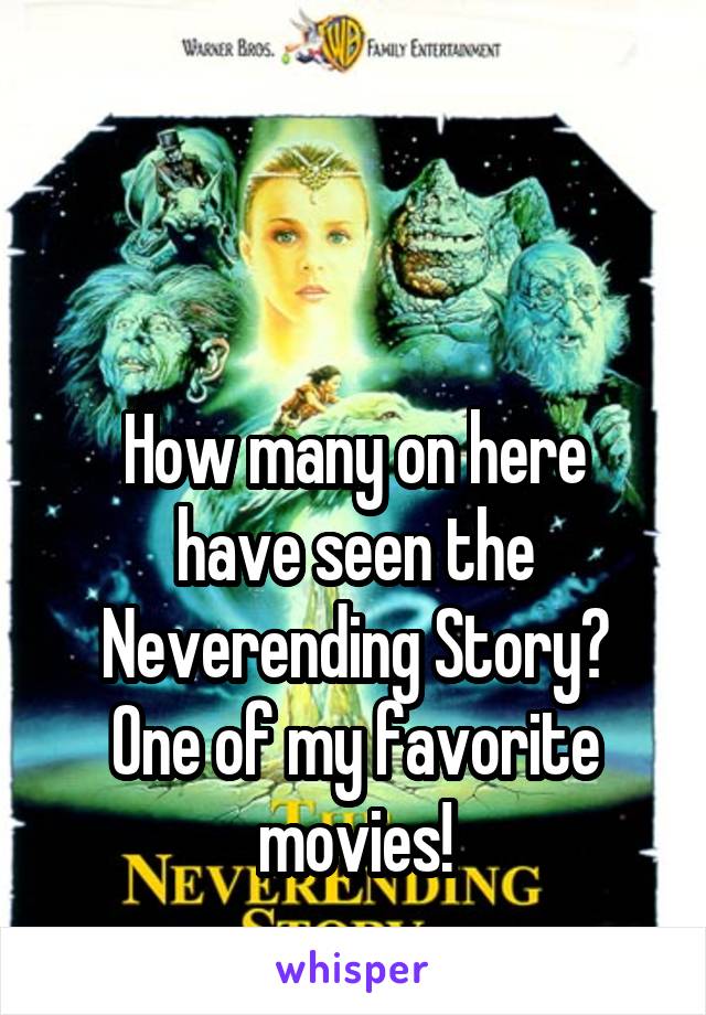 


How many on here have seen the Neverending Story?
One of my favorite movies!