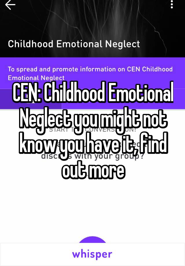 CEN: Childhood Emotional Neglect you might not know you have it, find out more