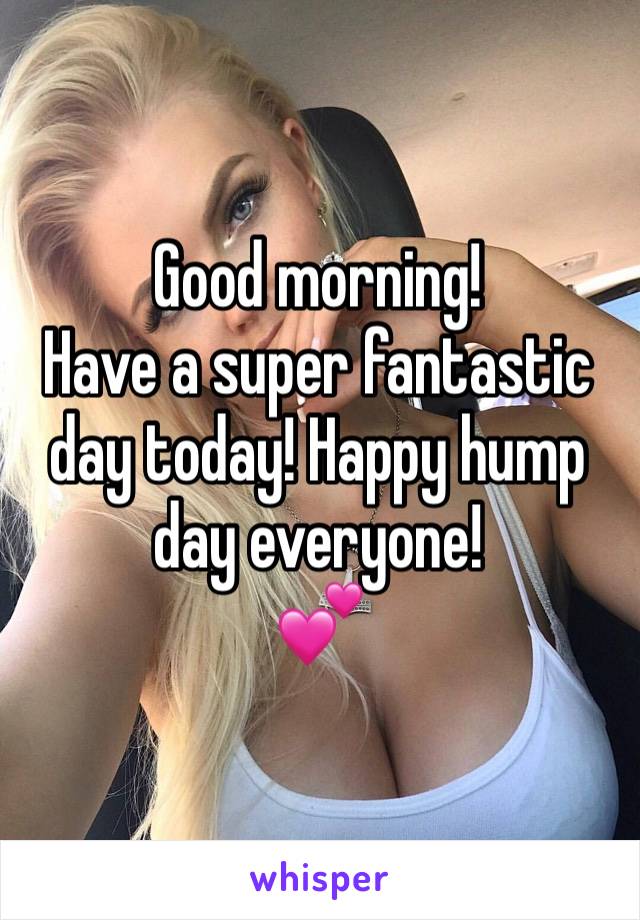 Good morning!
Have a super fantastic day today! Happy hump day everyone!
💕