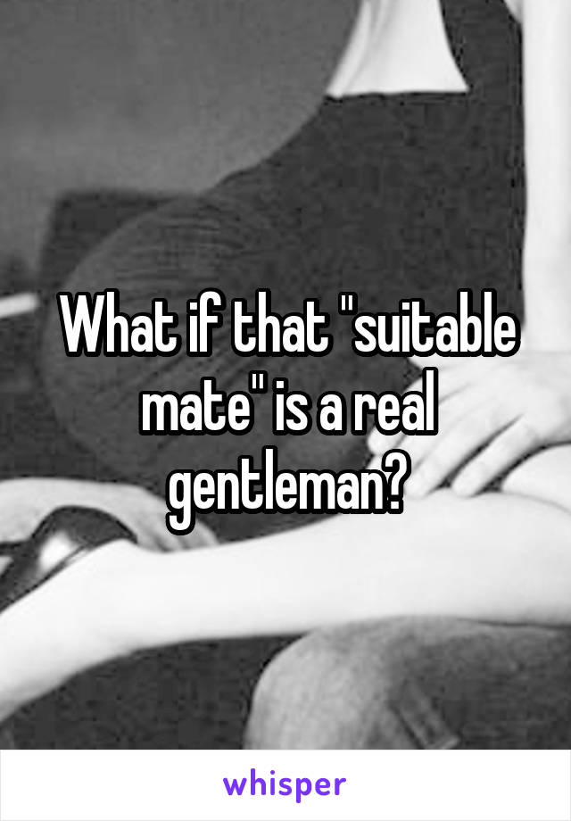 What if that "suitable mate" is a real gentleman?