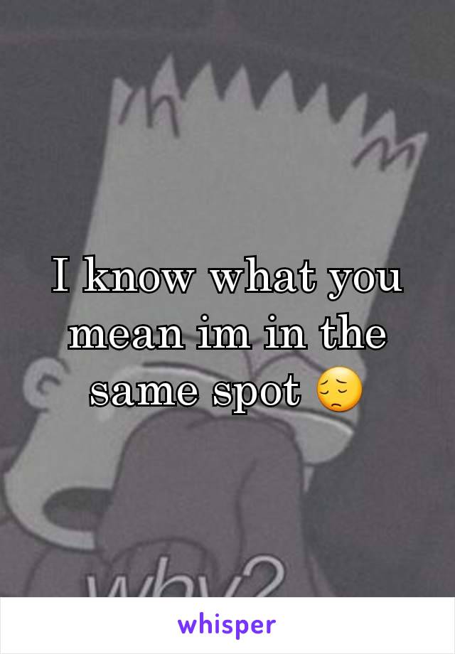I know what you mean im in the same spot 😔