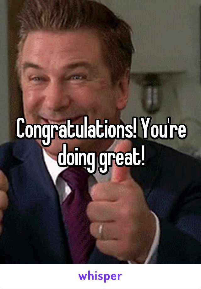 Congratulations! You're doing great!
