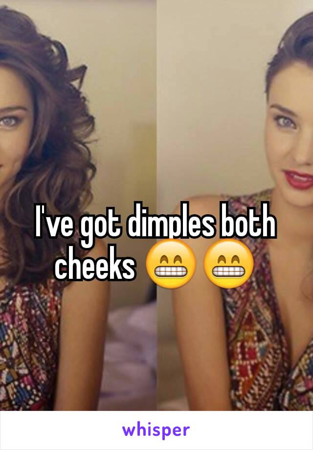 I've got dimples both cheeks 😁😁