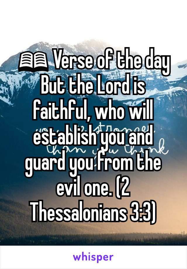 📖 Verse of the day
But the Lord is faithful, who will establish you and guard you from the evil one. (2 Thessalonians 3:3)