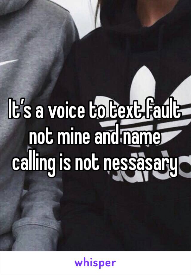 It’s a voice to text fault not mine and name calling is not nessasary 