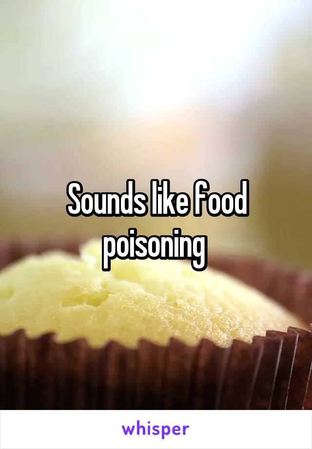 Sounds like food poisoning 