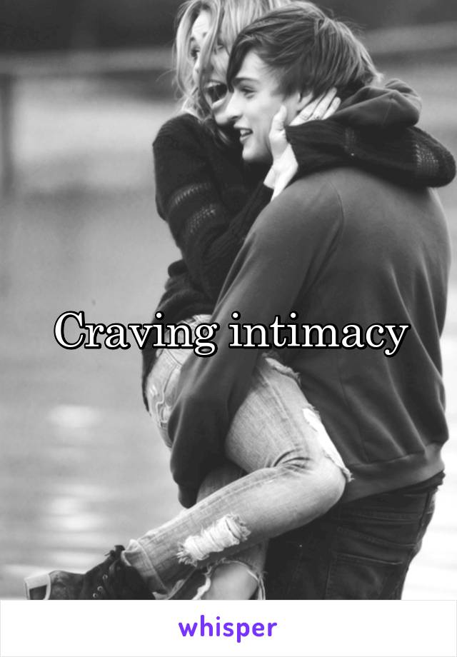 Craving intimacy