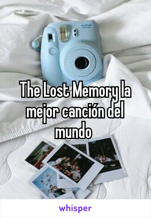 The Lost Memory la mejor canción del mundo 
