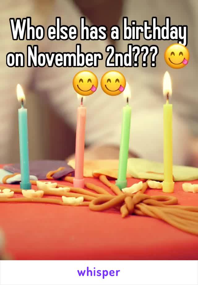 Who else has a birthday on November 2nd??? 😋😋😋
