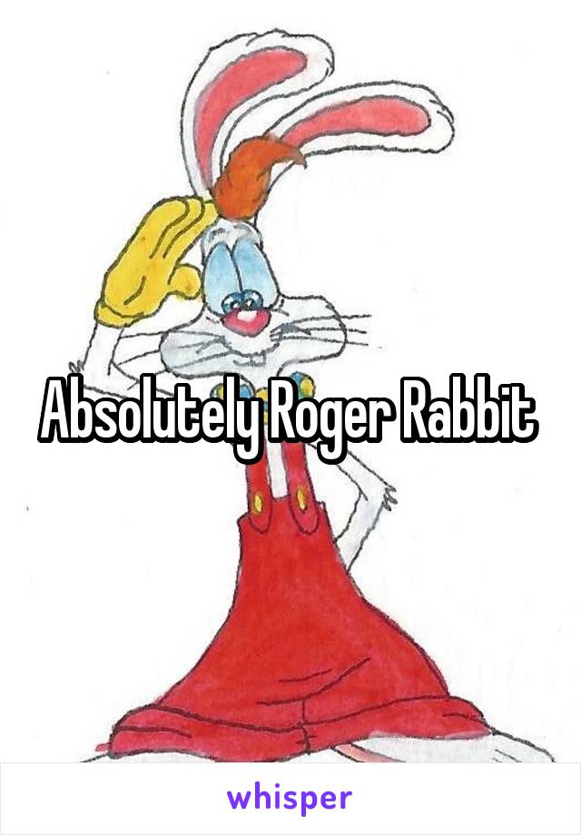 Absolutely Roger Rabbit 