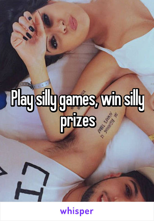 Play silly games, win silly prizes